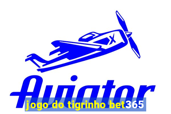 jogo do tigrinho bet365